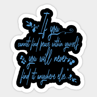 “If you cannot find peace within yourself, you will never find it anywhere else Sticker